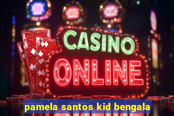 pamela santos kid bengala